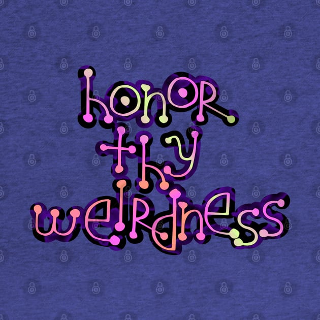 honor thy weirdness by SnarkCentral